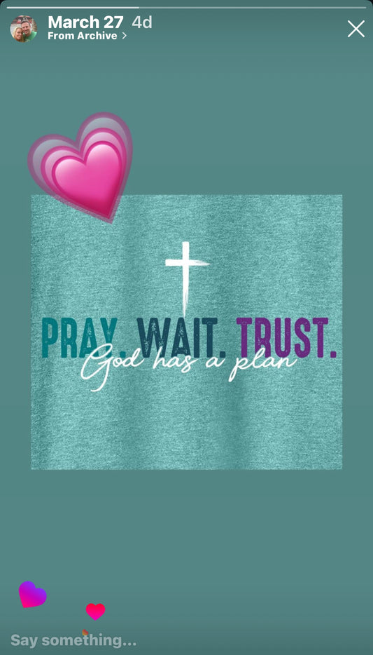 Pray. Wait. Trust